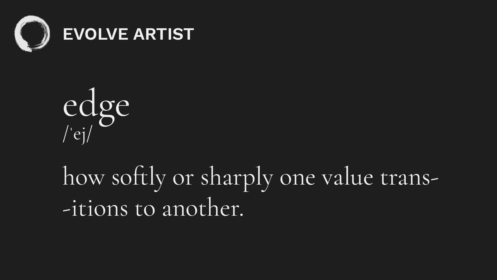 Edges in art are determined by how softly or sharply one value transitions into another.