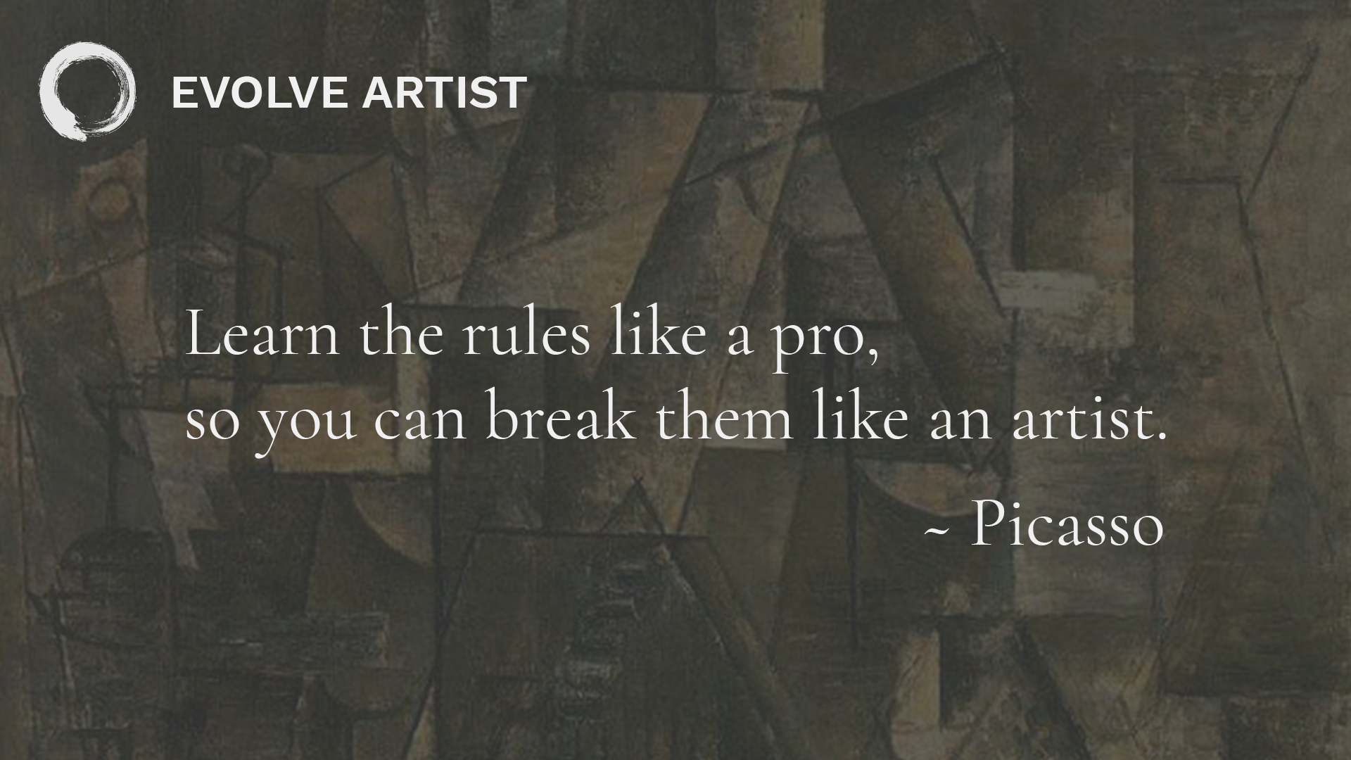 Learn the rules like a pro so you can break them like an artist - Picasso