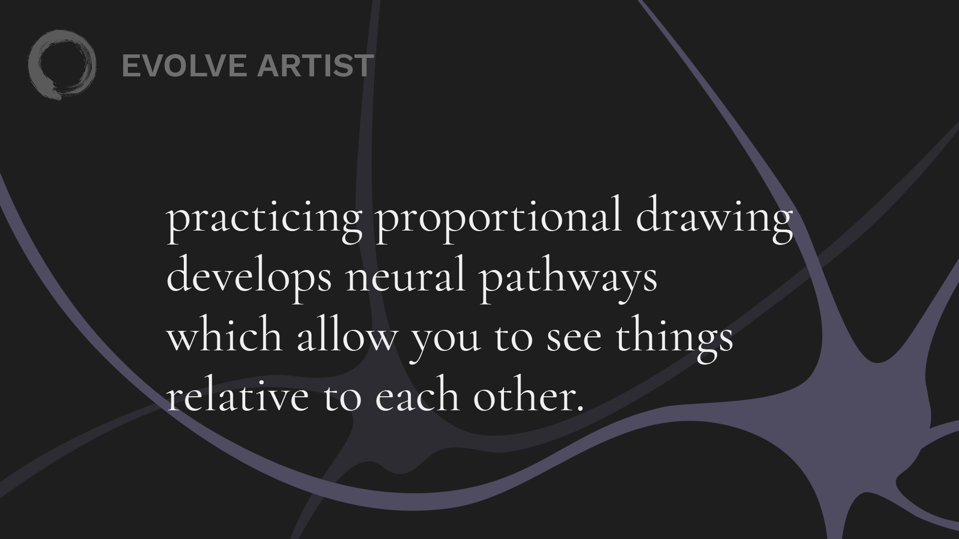 practicing proportional drawing develops neural pathways which allow you to see things relative to each other