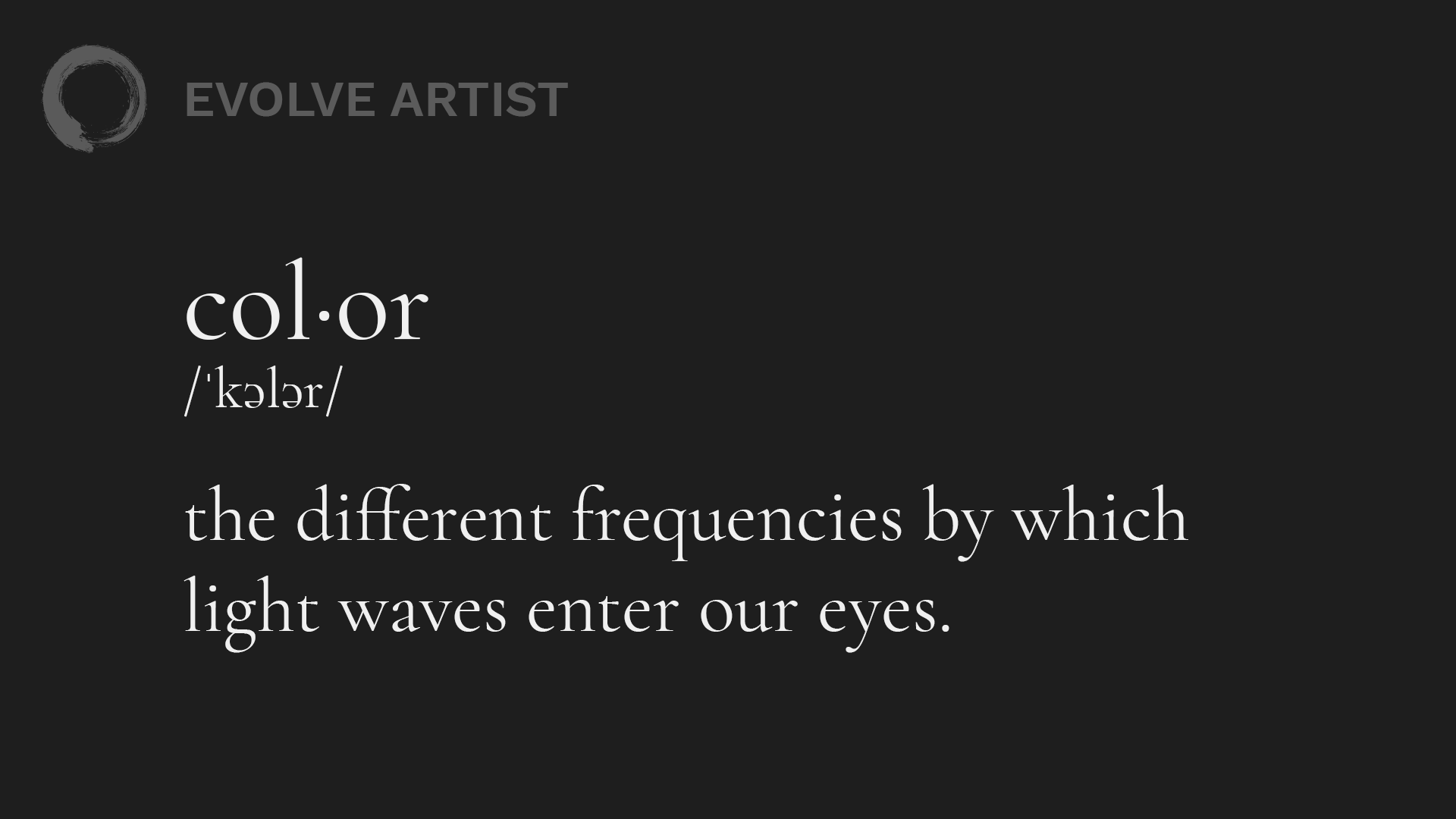 Color is the different frequencies by which light waves enter our eyes.