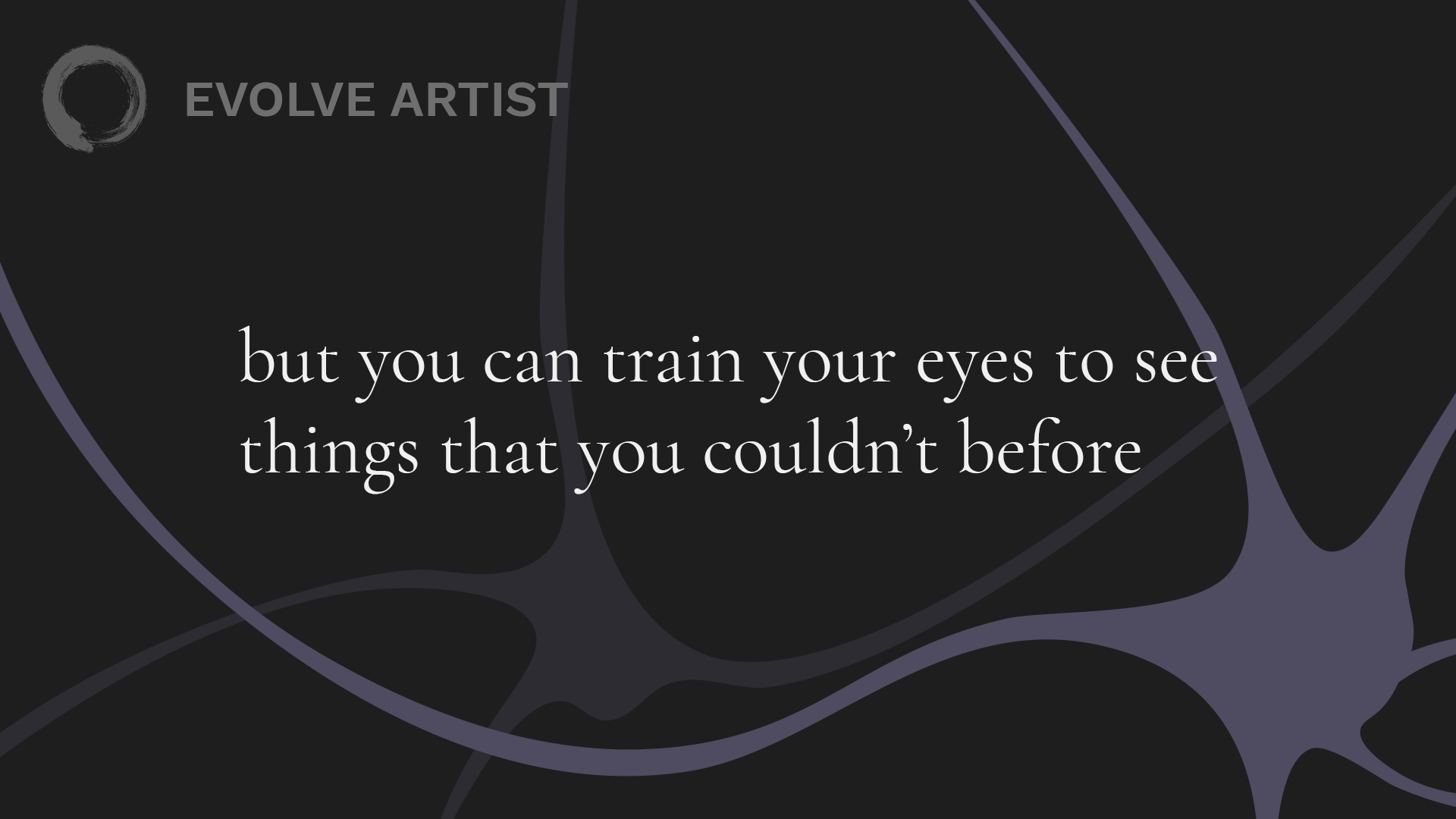 You can develop neural pathways to learn how to see things you couldn’t see before.